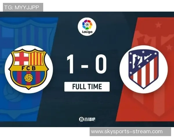 足总杯激战巴萨逆转马竞精彩瞬间引爆全场赛后点评分析 足总杯激战巴萨逆转马竞精彩瞬间引爆全场赛后点评分析